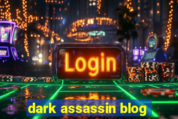 dark assassin blog